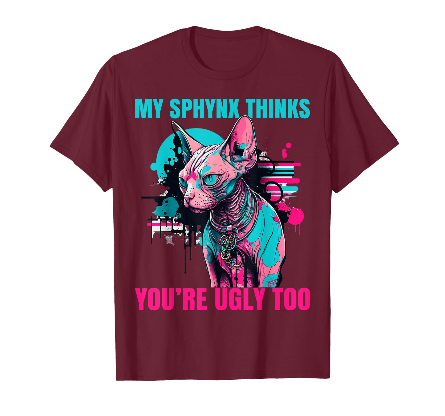My Sphynx Thinks You're Ugly Too Funny Hairless Cat Mom Dad T-Shirt