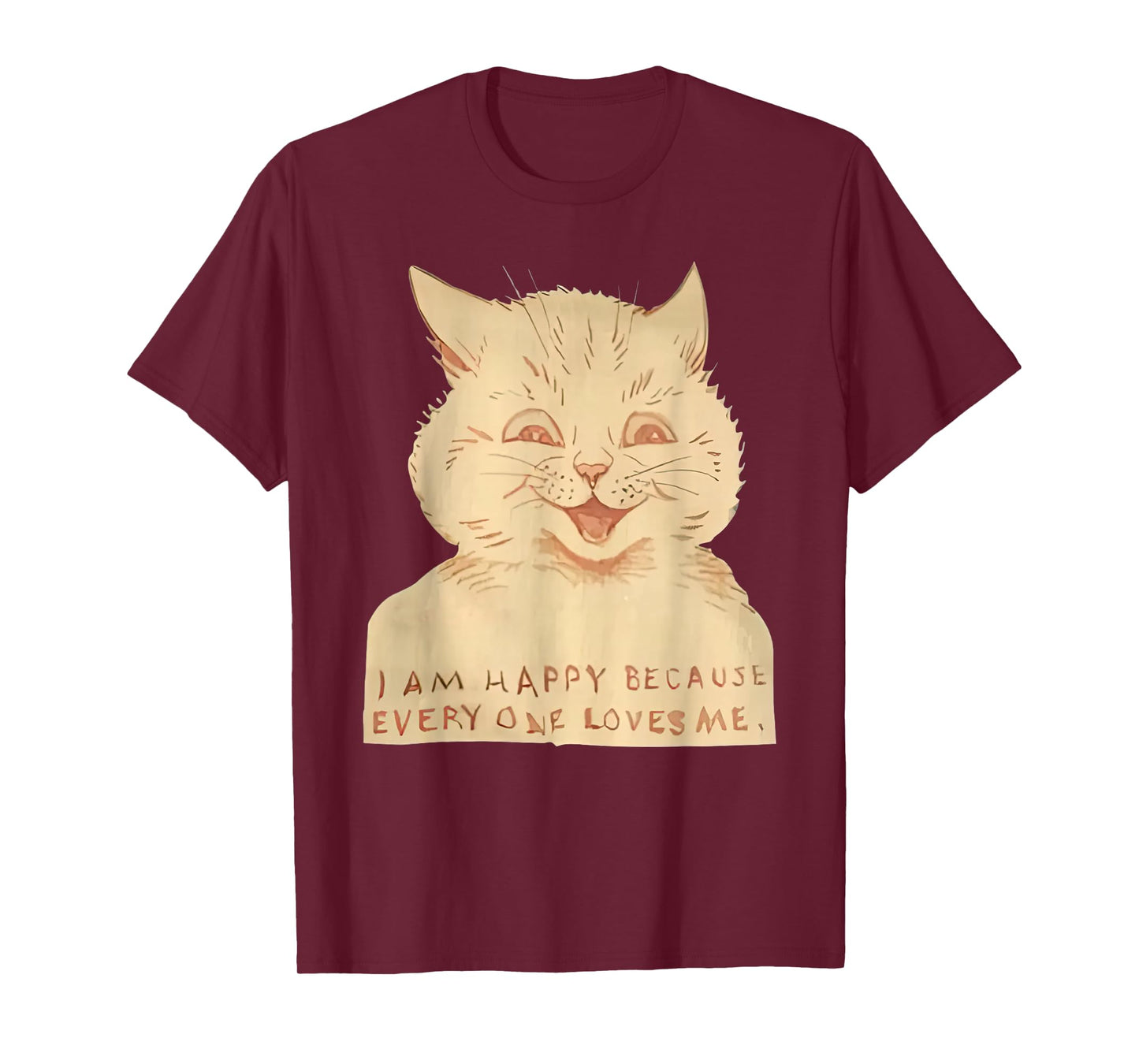 Cat I Am Happy Because Everyone Loves Me T-Shirt