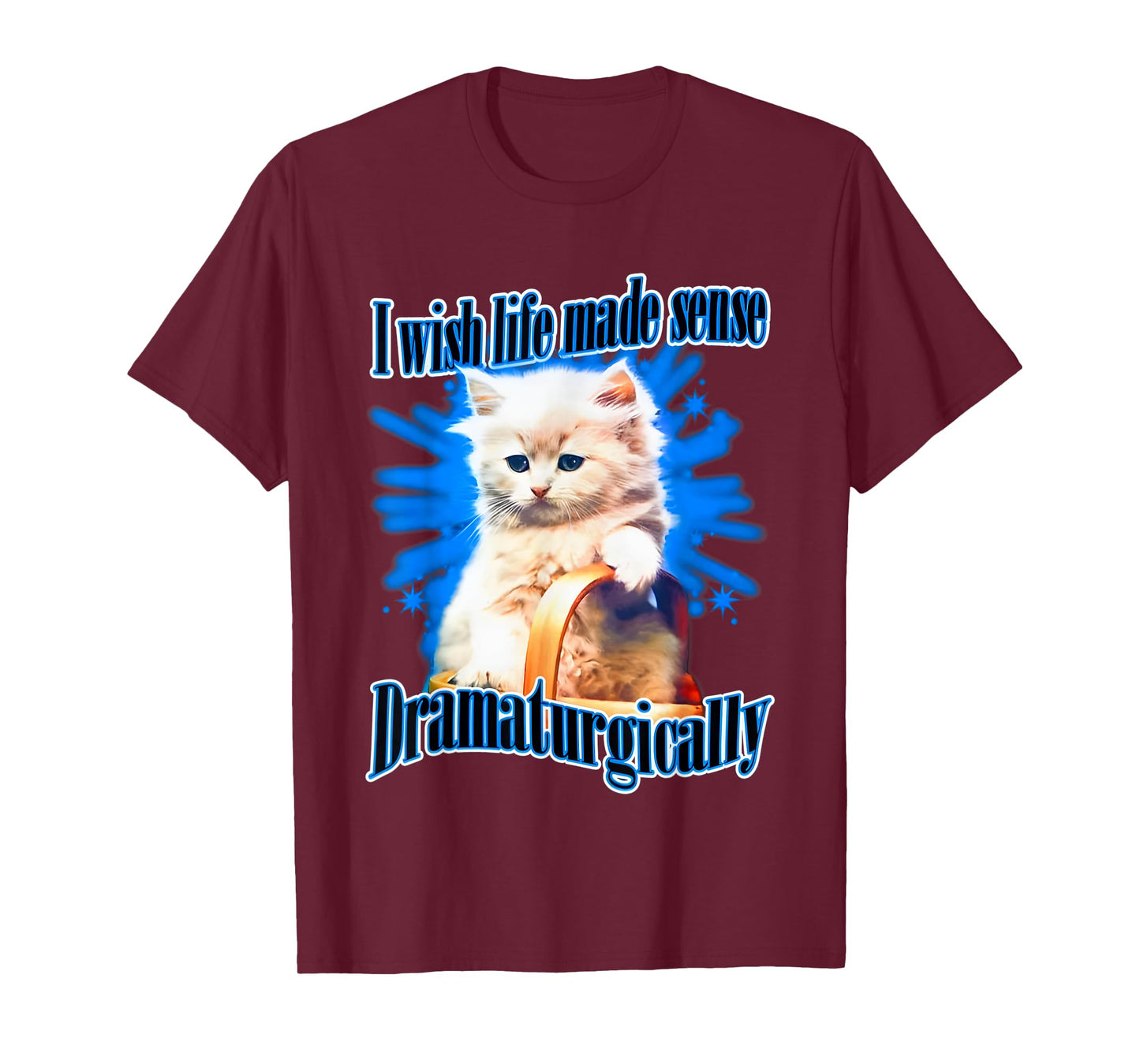 I Wish Life Made Sense Dramaturgically T-Shirt