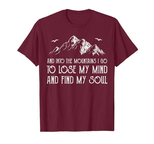 And Into The Mountains I Go To Lose My Mind And Find My Soul T-Shirt