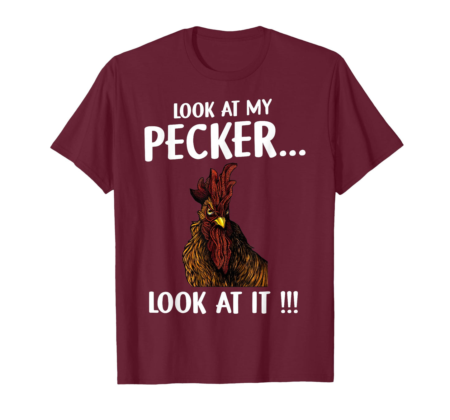 Chicken Look At My Pecker Look At It T-Shirt