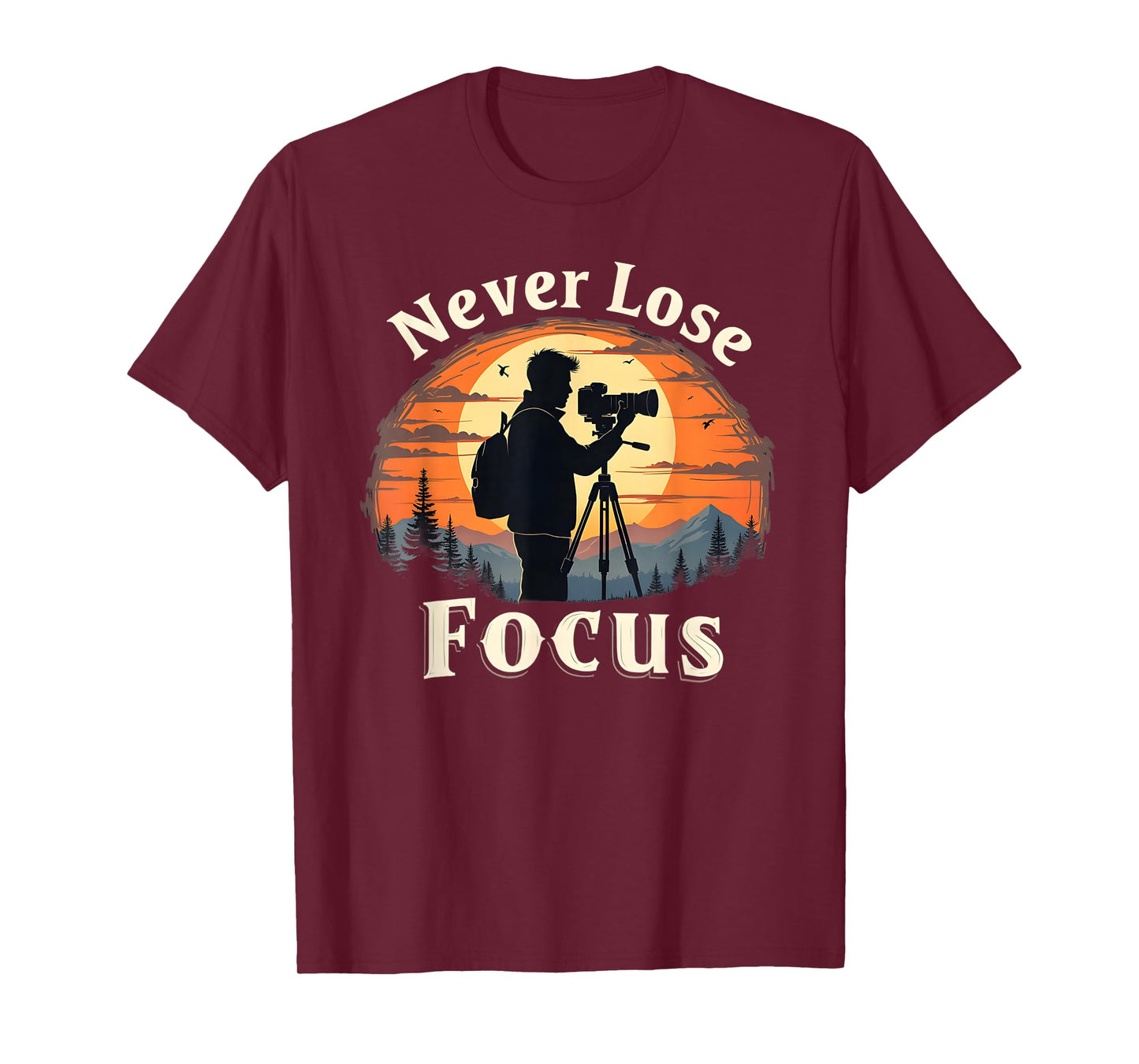 Never Lose Focus, Photography Inspired Design T-Shirt