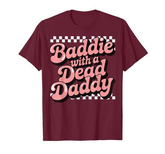 Baddie With A Dead Daddy T-Shirt