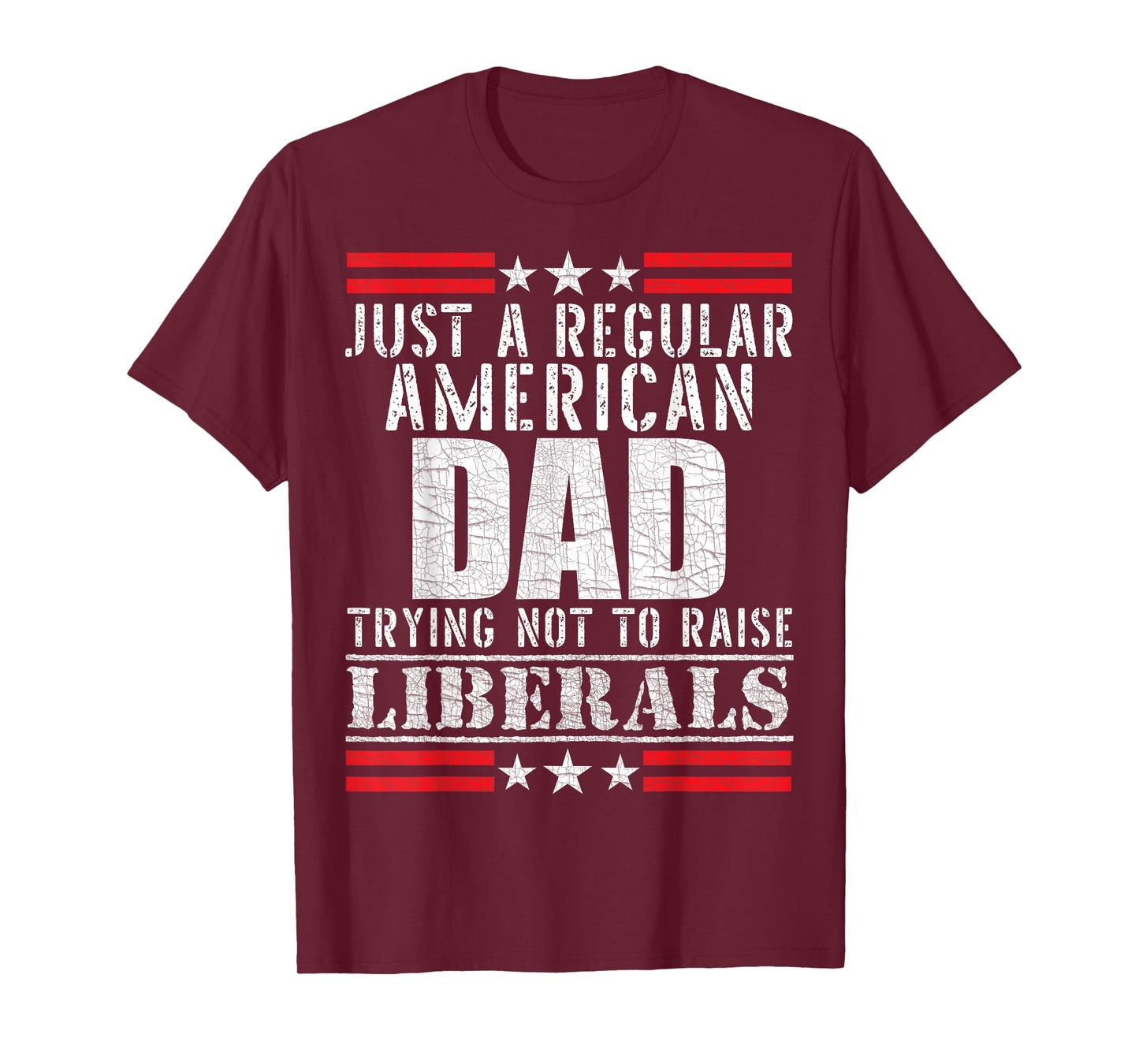 Just a Regular American Dad Trying Not To Raise Liberals T-Shirt