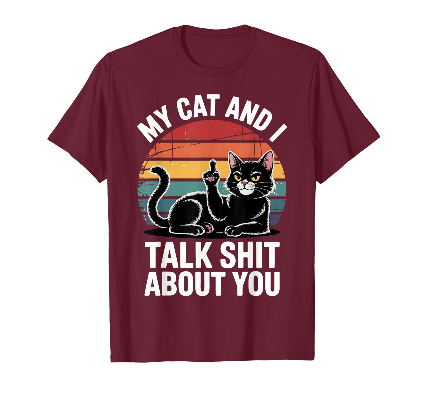 My Cat And I Talk Shit About You Funny Pet Men Women T-Shirt