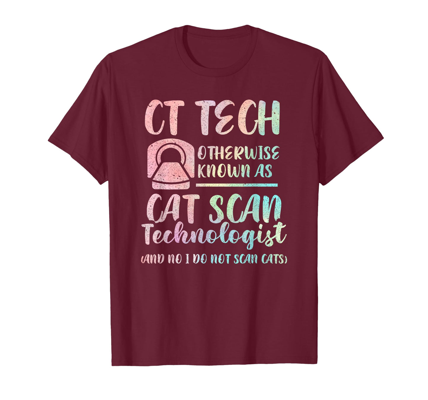 CT Tech Known As Cat Scan Technologist Tech Radiology Men Women Kids T-Shirt