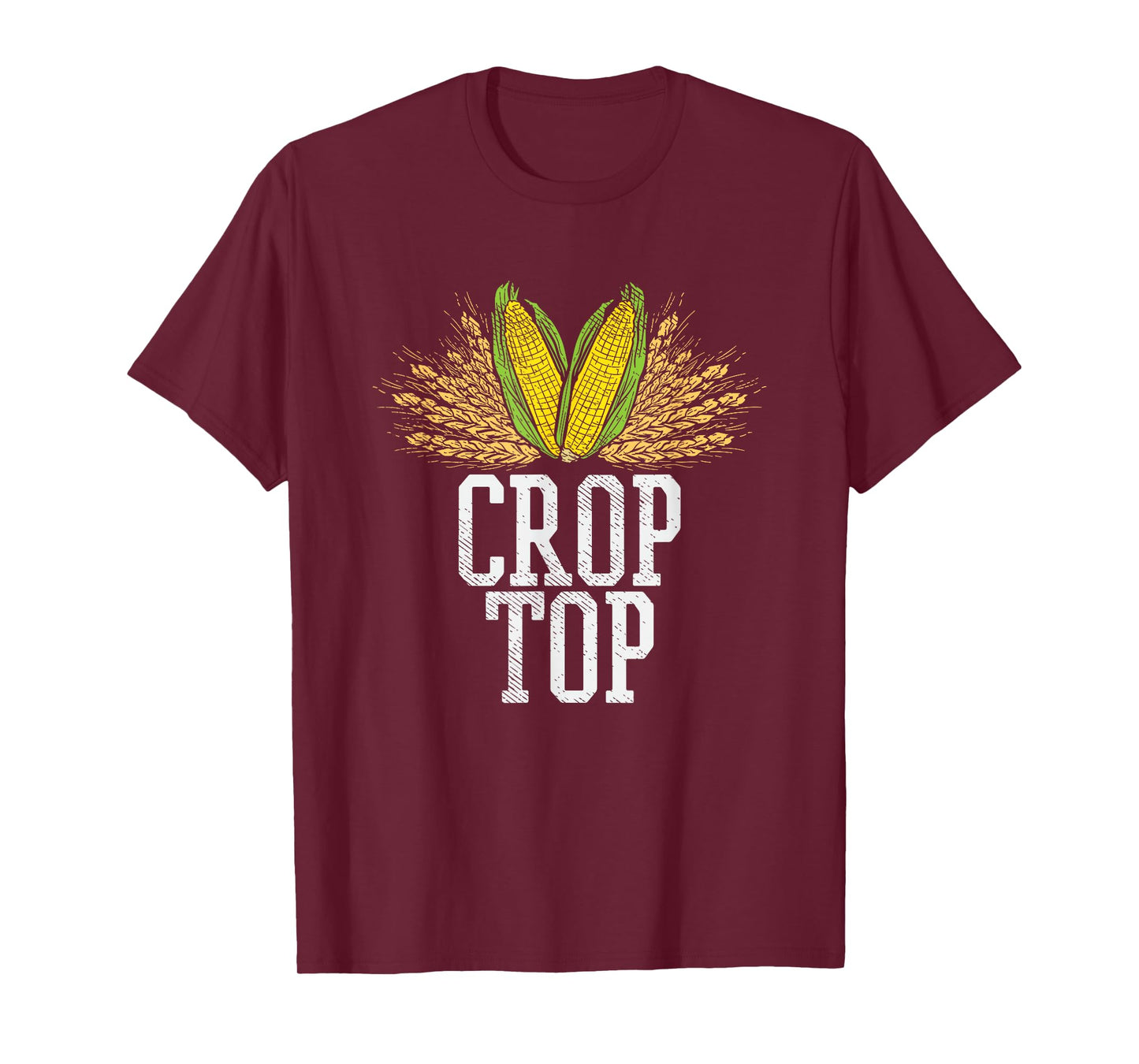 Crop Top Farm Pun Corn Farming - Agriculture - Funny Farmer T-Shirt