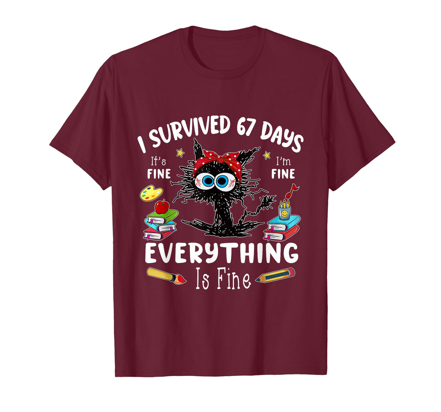 Funny I Survived 67 Days Its Fine Im Fine Everything is Fine T-Shirt