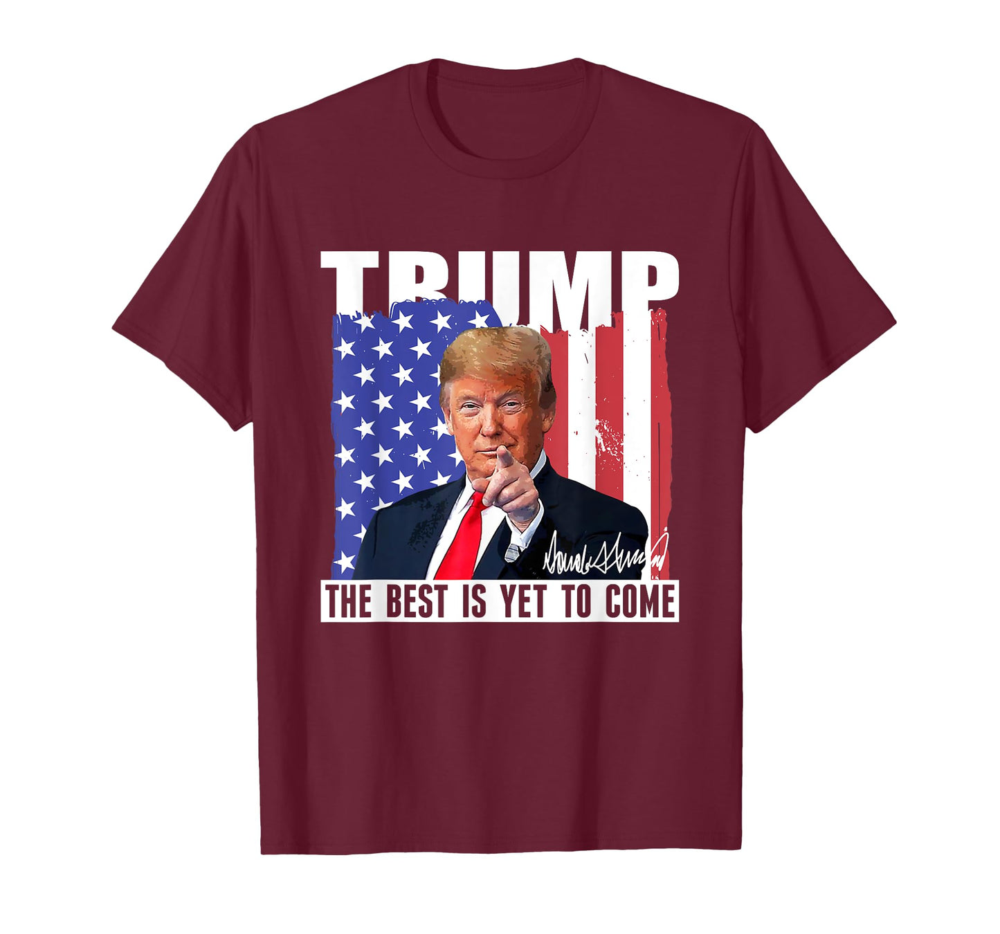 Trump The Best Is Yet To Come USA Flag Donald Trump Women Men T-Shirt
