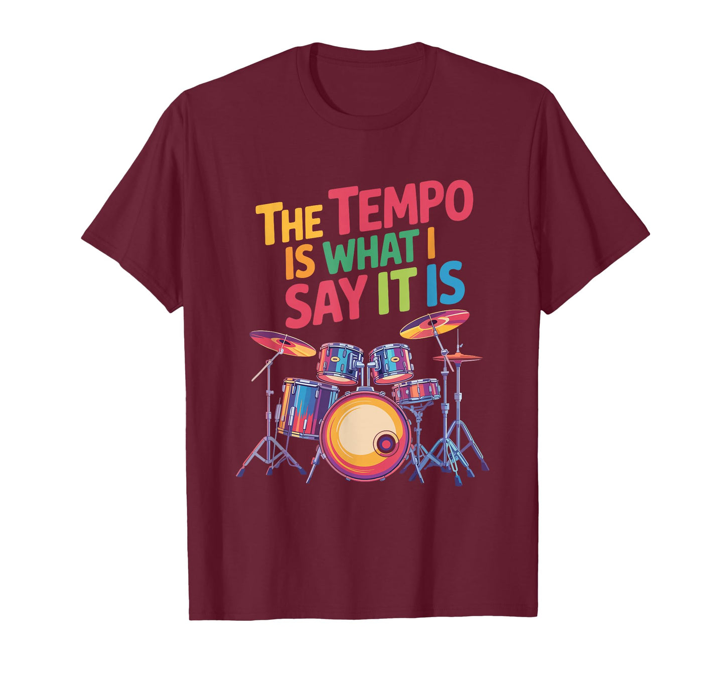 The Tempo is What I Say It is, Drumming and Drumset Drummer T-Shirt