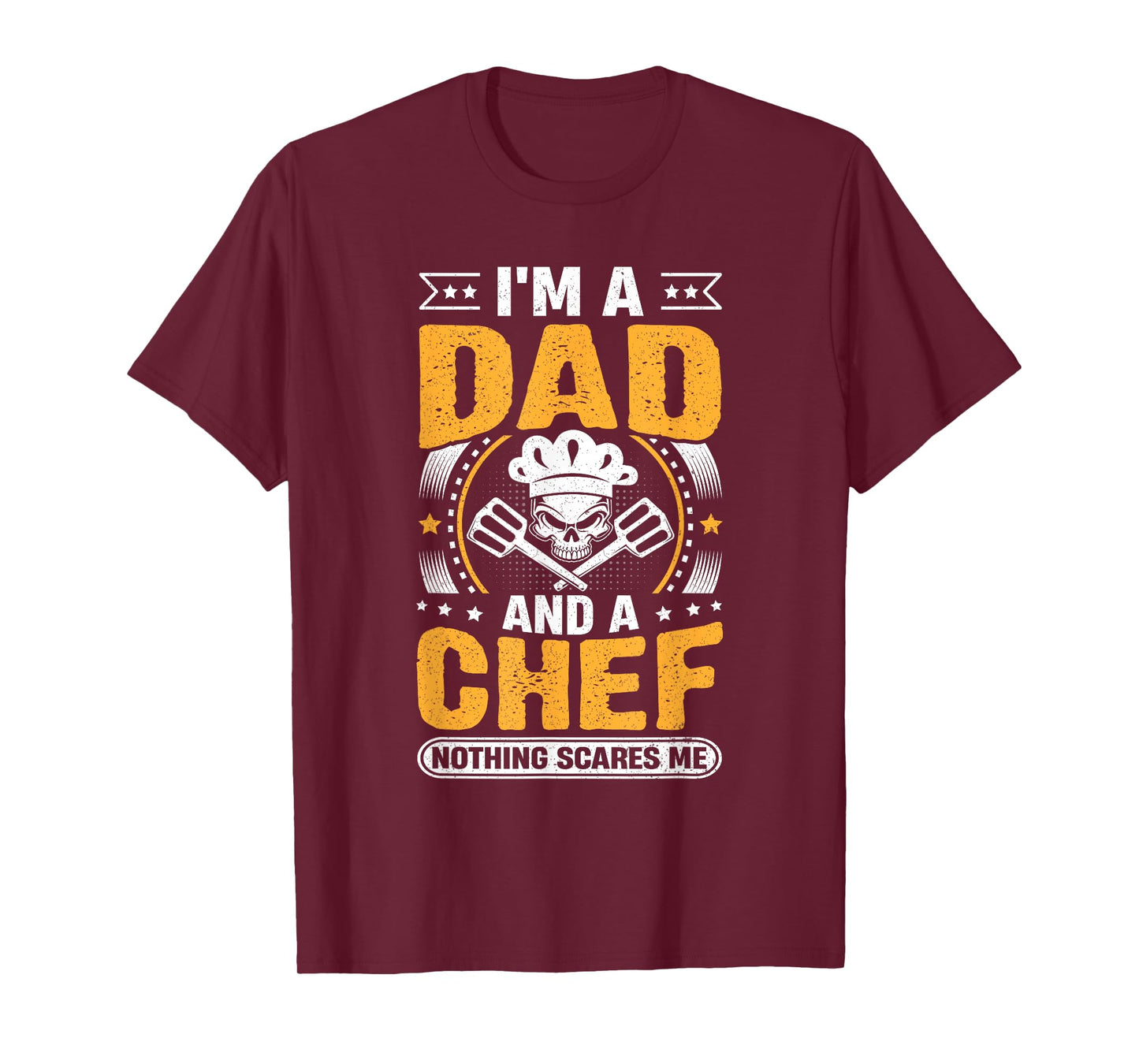 Chef Cook Dad - I'm a Dad and a Chef Nothing Scares Me T-Shirt
