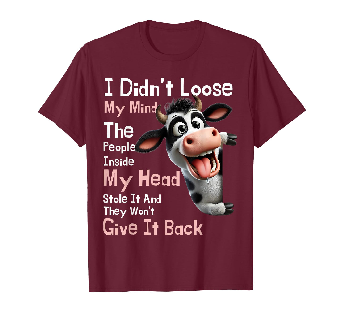 Cow I Didn't Lose My Mind The People Inside My Head Stole It T-Shirt