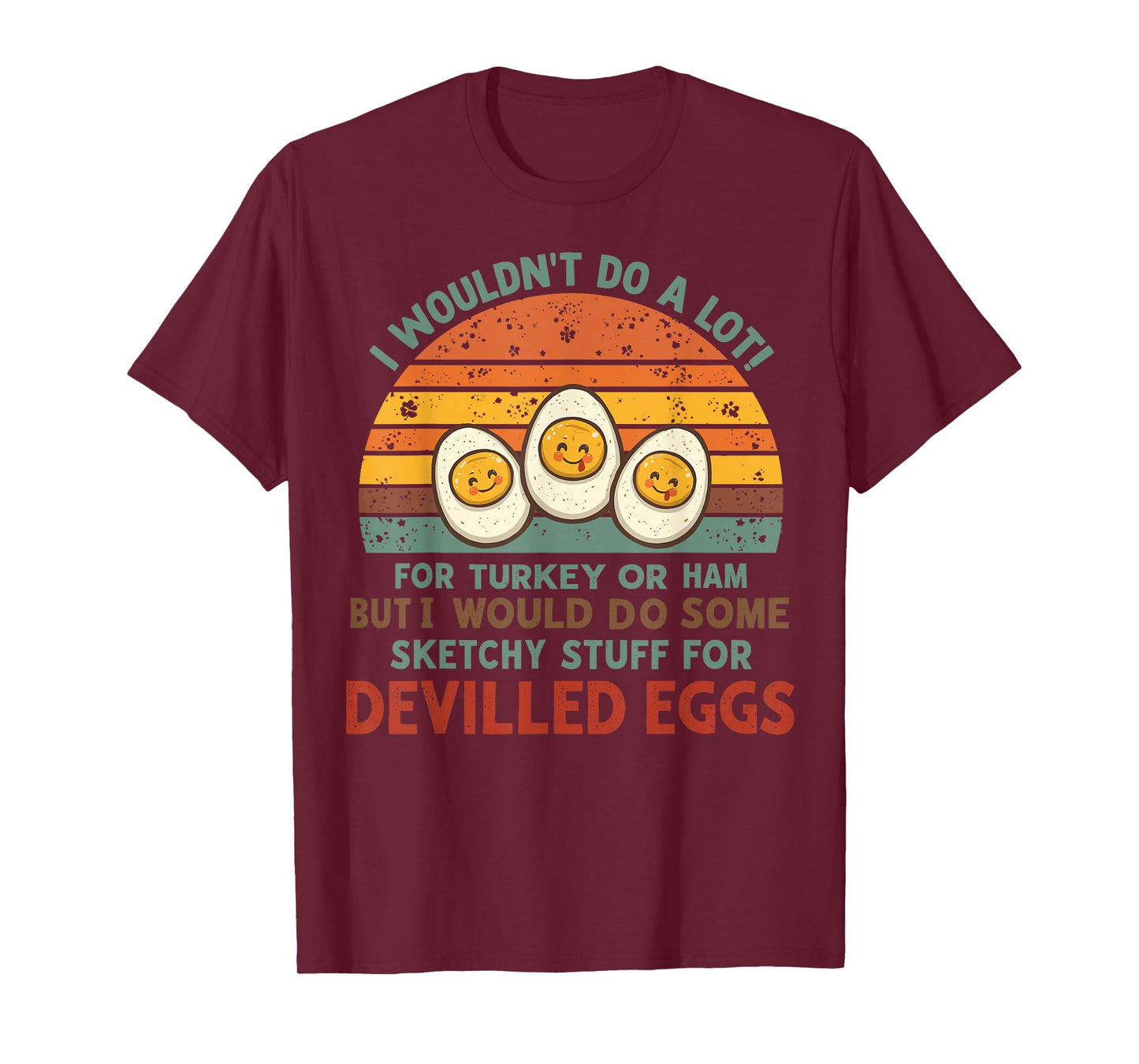 I Wouldn't Do A Lot for Turkey Or Ham Deviled Eggs T-Shirt