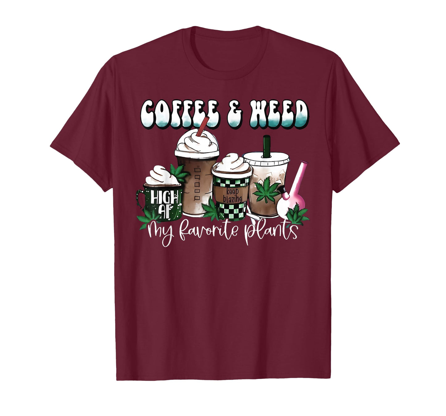 Coffee And Weed My Two Favorite Plants Pot Leaf Cannabis 420 T-Shirt