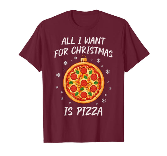 All I Want for Christmas is Pizza Funny Xmas T-Shirt