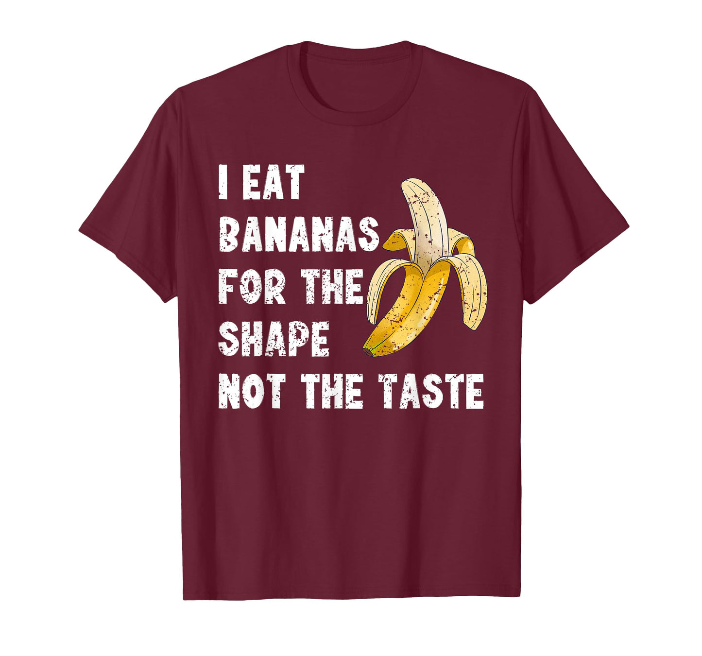 I Eat Bananas for The Shape, Not The Taste T-Shirt T-Shirt