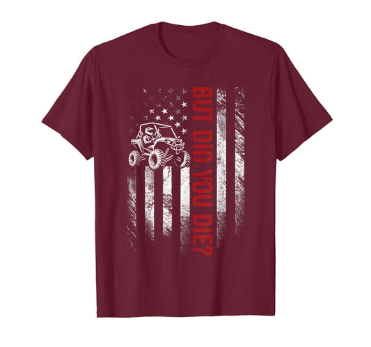 American Flag SXS UTV But Did You Die Men Off Road Riding T-Shirt