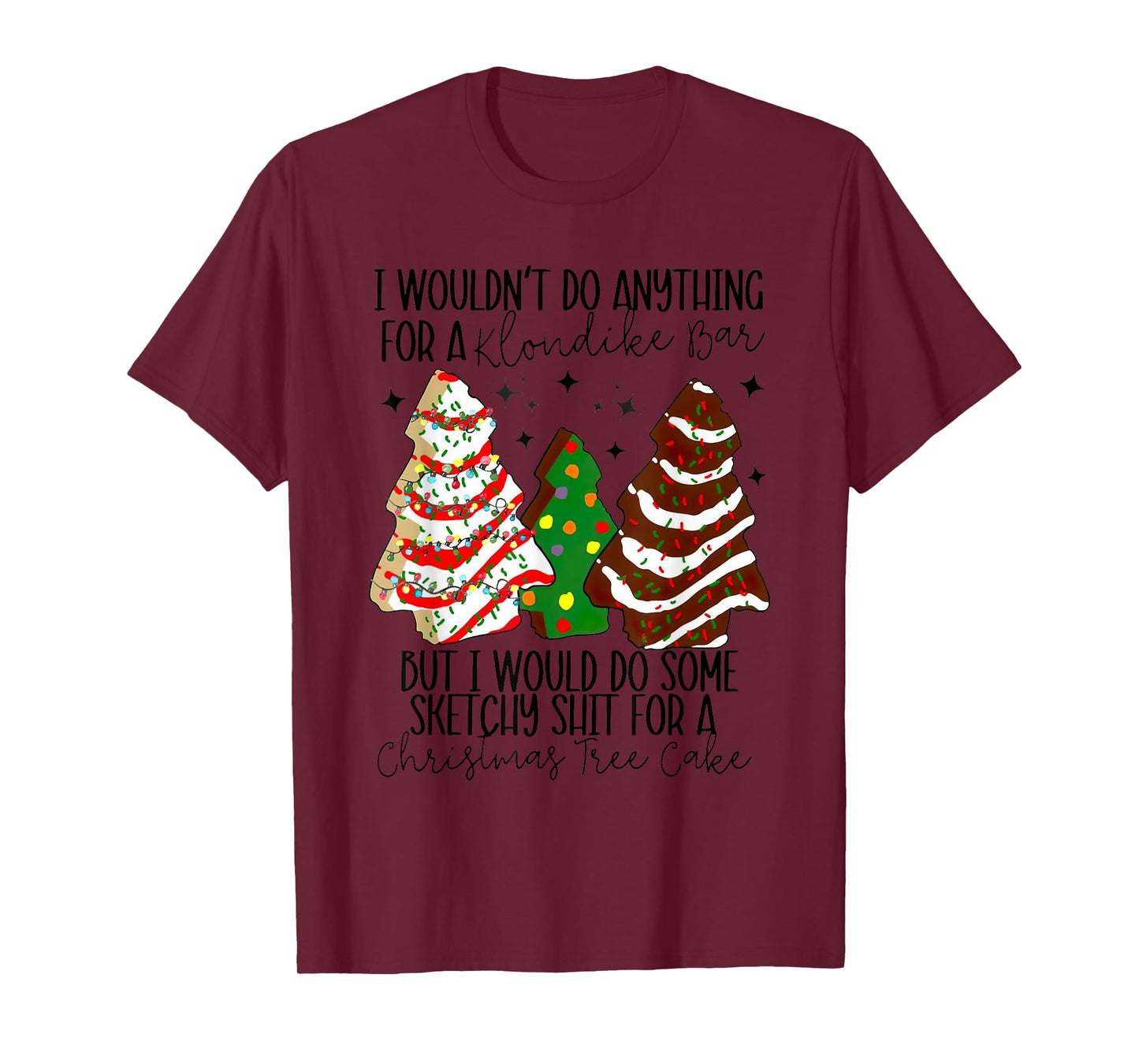 Christmas Tree Cake I Would Do Some Sketchy Sht Little T-Shirt