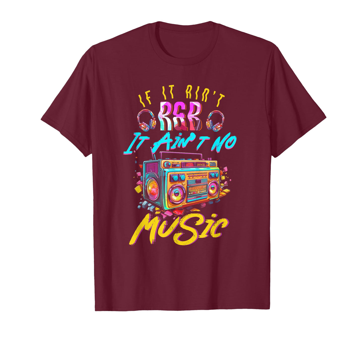 Aint R and B It Aint No Music 80s 90s Oldschool Graffiti T-Shirt