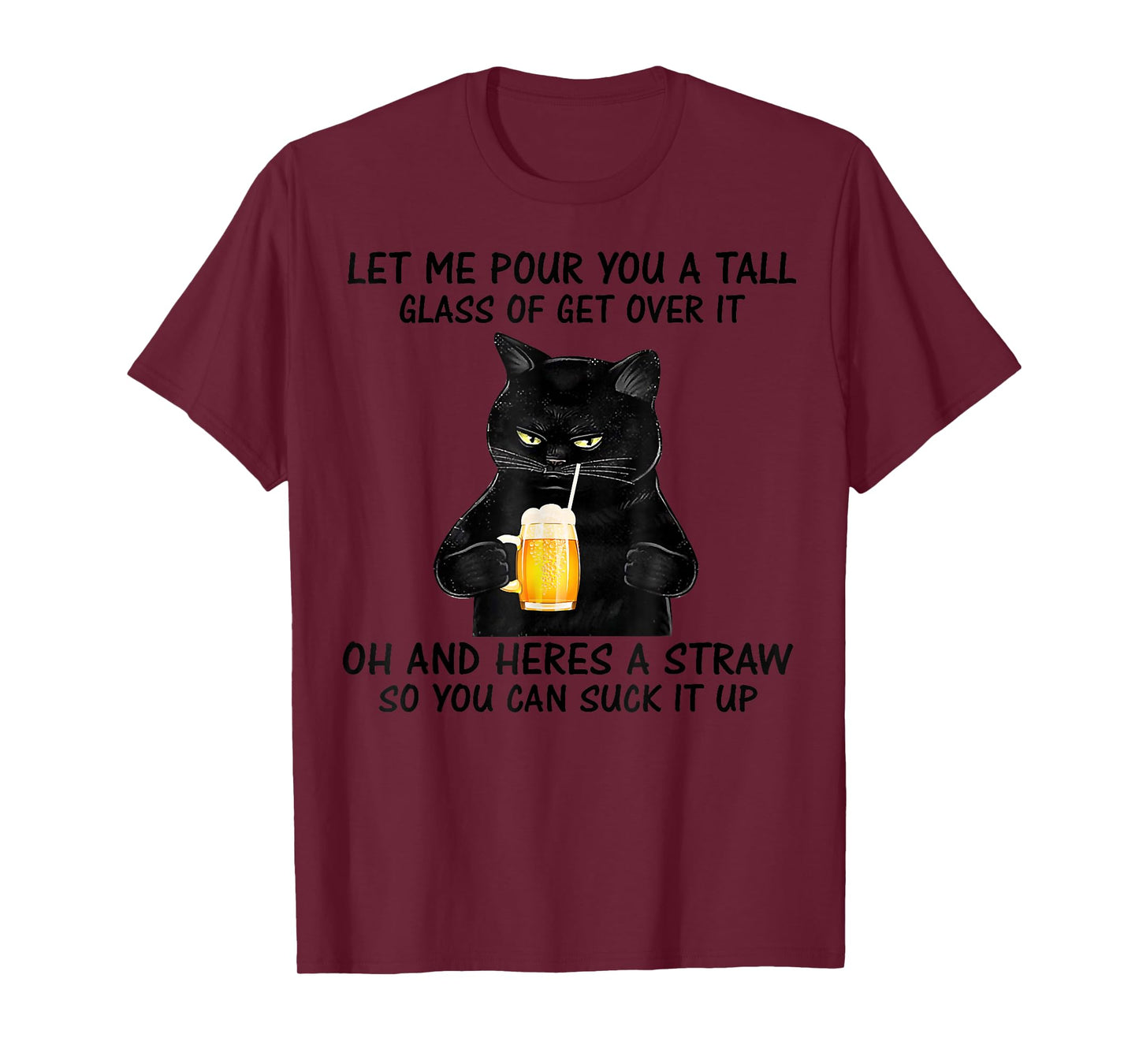 Let Me Pour You A Tall Glass Of Get Over It Cat T-Shirt