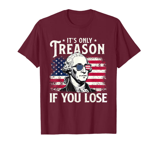 It's Only Treason If You Lose - USA Flag 4th Of July Fourth T-Shirt