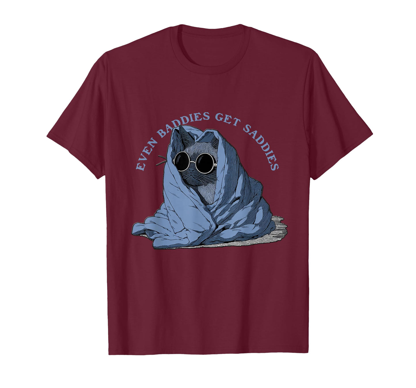 Uplifting Funny Cat Even Baddies Get Saddies T-Shirt