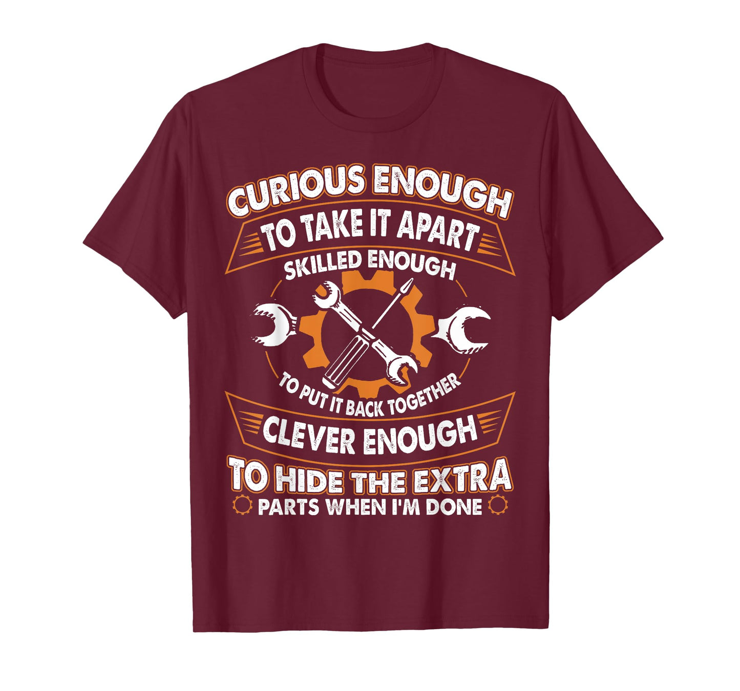 Curious Enough To Take It Apart Skilled Enough To Put It T-Shirt