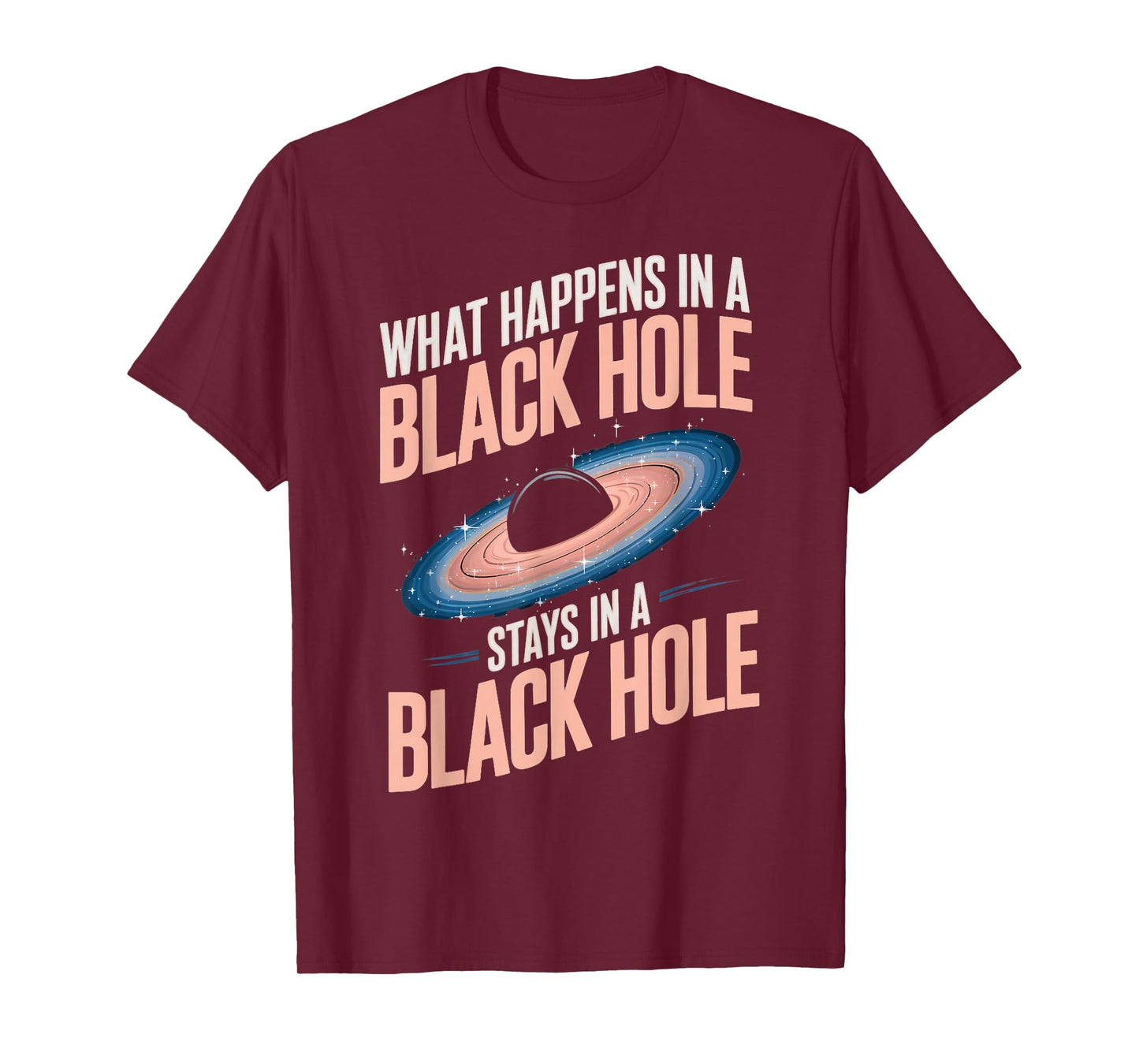 Astronomy Astrophysics Scientist Space Happens In Black Hole T-Shirt