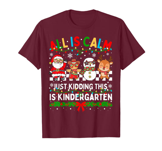 All is Calm Just Kidding This is Kindergarten Christmas T-Shirt