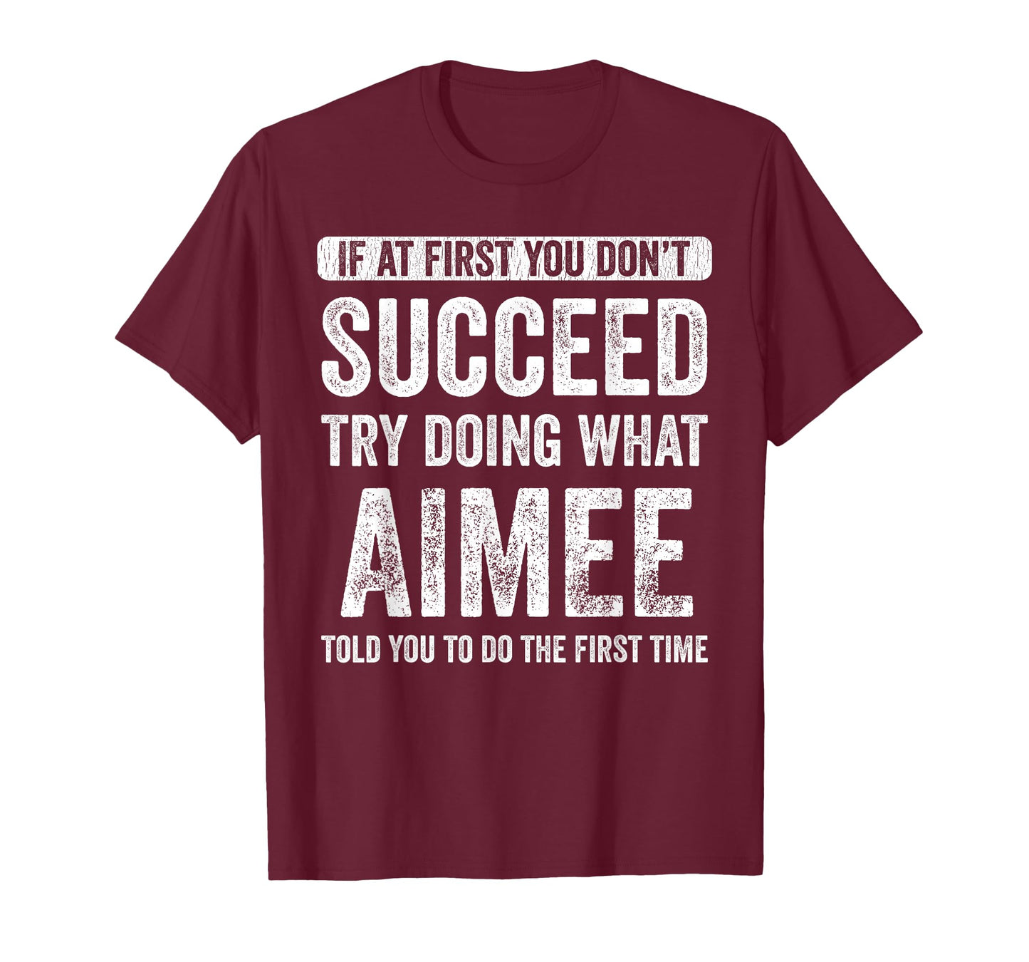 Aimee If At First You Don't Succeed Try Doing What Aimee T-Shirt