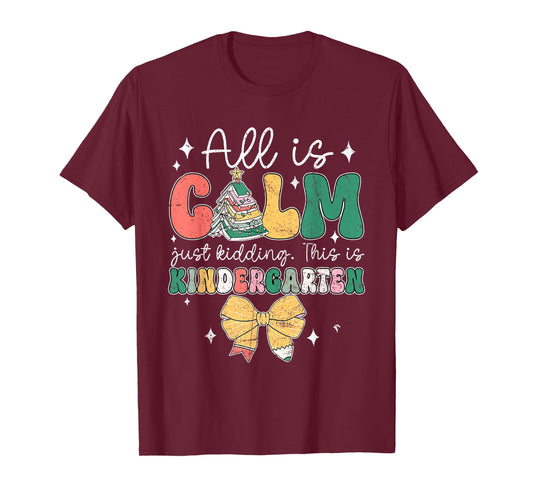 All Is Calm Just Kidding This Is Kindergarten Christmas T-Shirt
