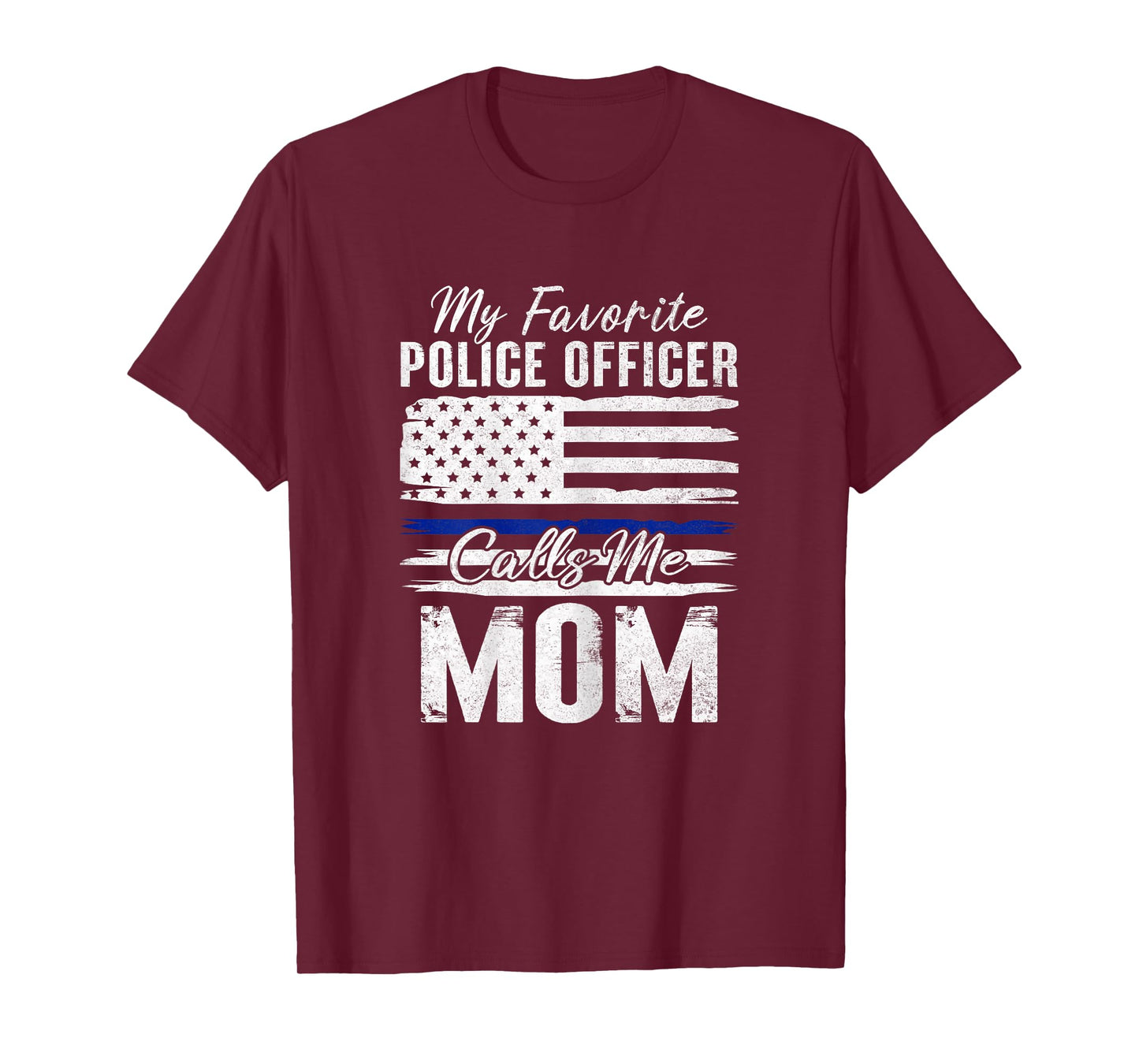 My Favorite Police Officer Calls Me Mom Proud Police Mother T-Shirt