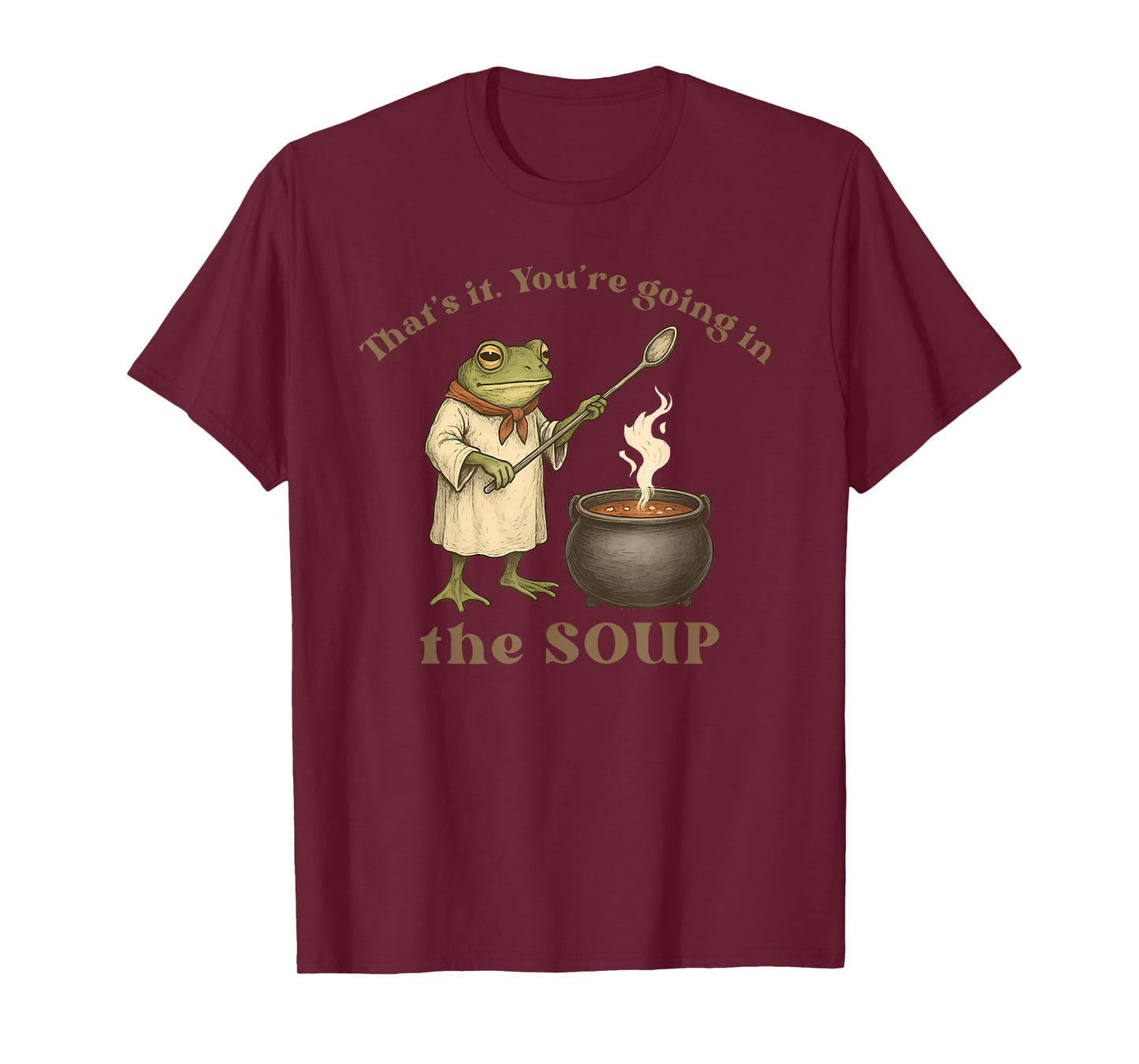 That's It You're Going in The Soup T-Shirt