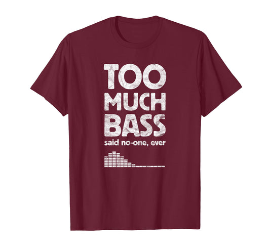 Too Much Bass, Funny Dubstep, EDM Music Lover, Subwoofer T-Shirt