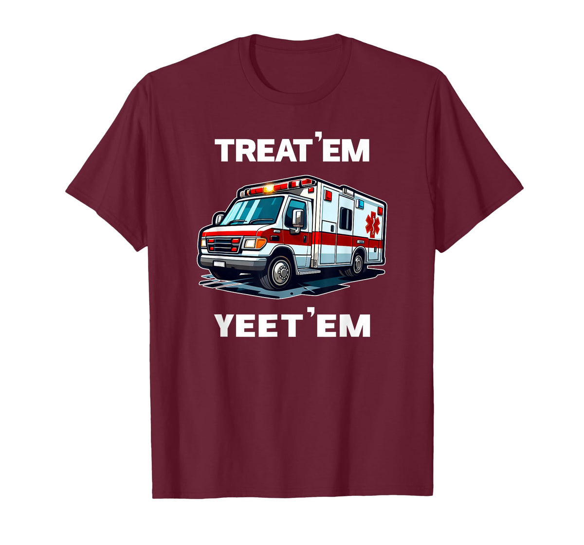 TREAT 'EM YEET 'EM funny EMT gift EMS ER Ambulance Paramedic T-Shirt