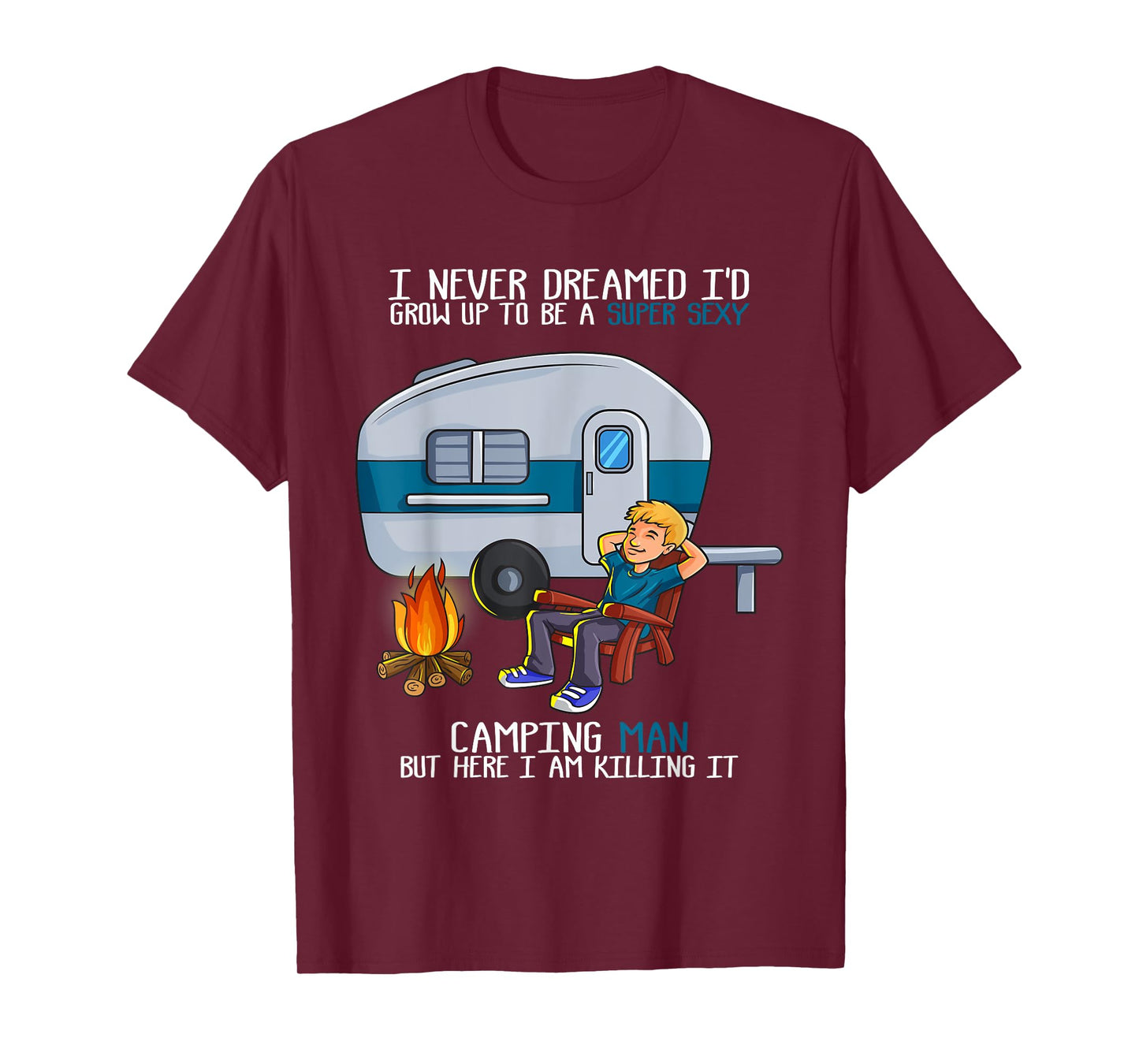I Never Dreamed I'd Grow Up Fathers Day Sexy Camping Man T-Shirt