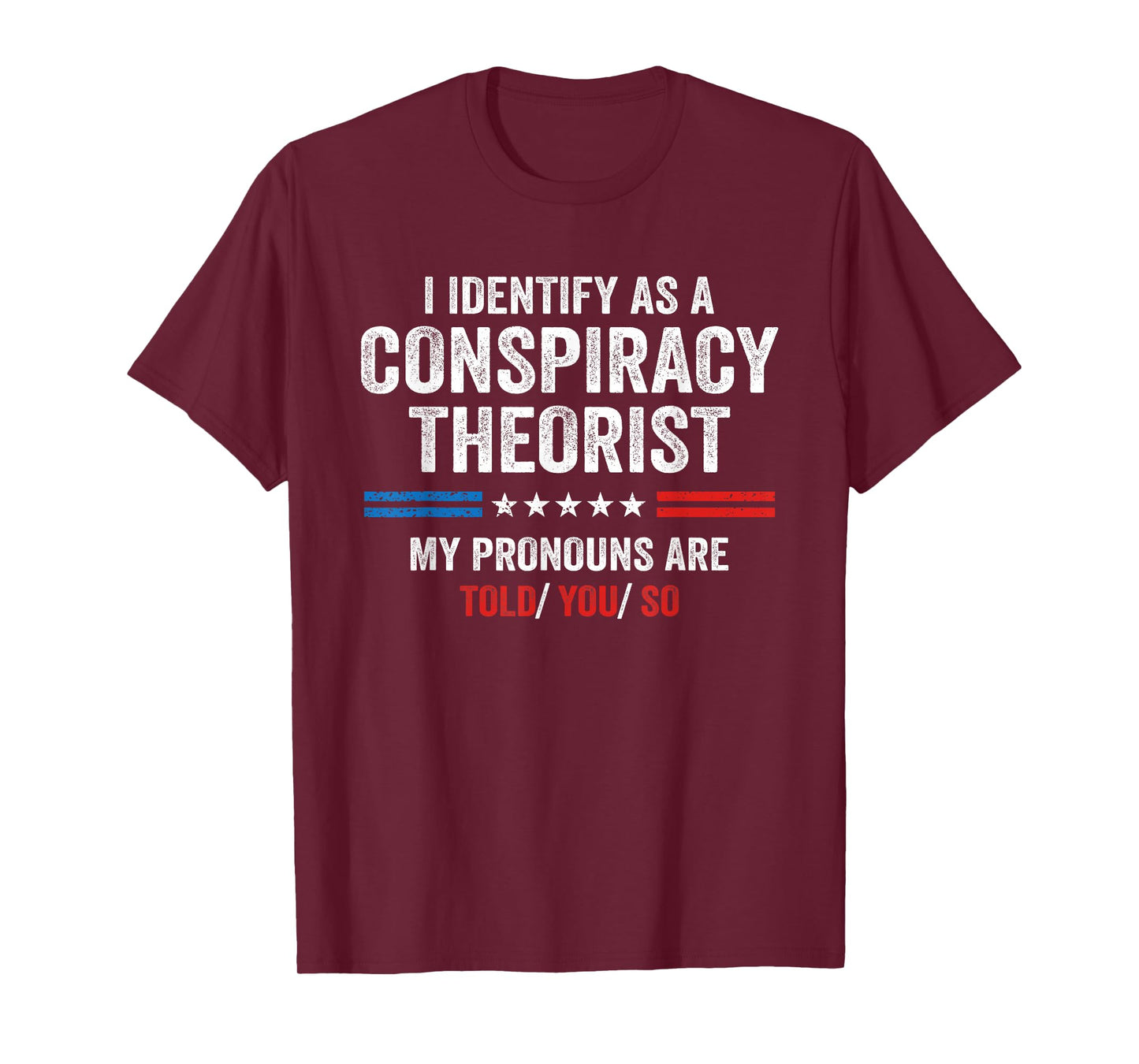 I Identify As A Conspiracy Theorist My Pronouns Are Told You T-Shirt