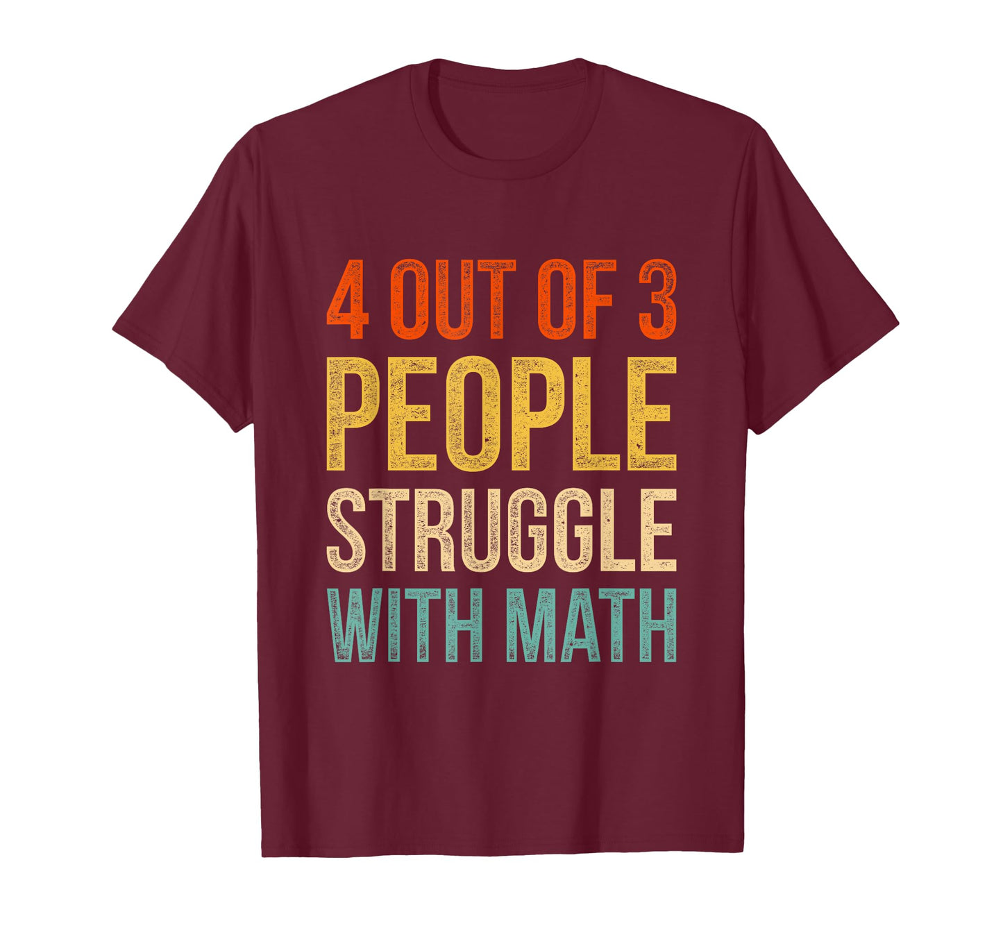 4 Out Of 3 People Struggle With Math T-Shirt