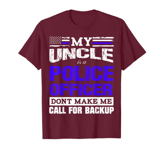 My Uncle is a Cop - Don't Make Me Call for Backup T-Shirt