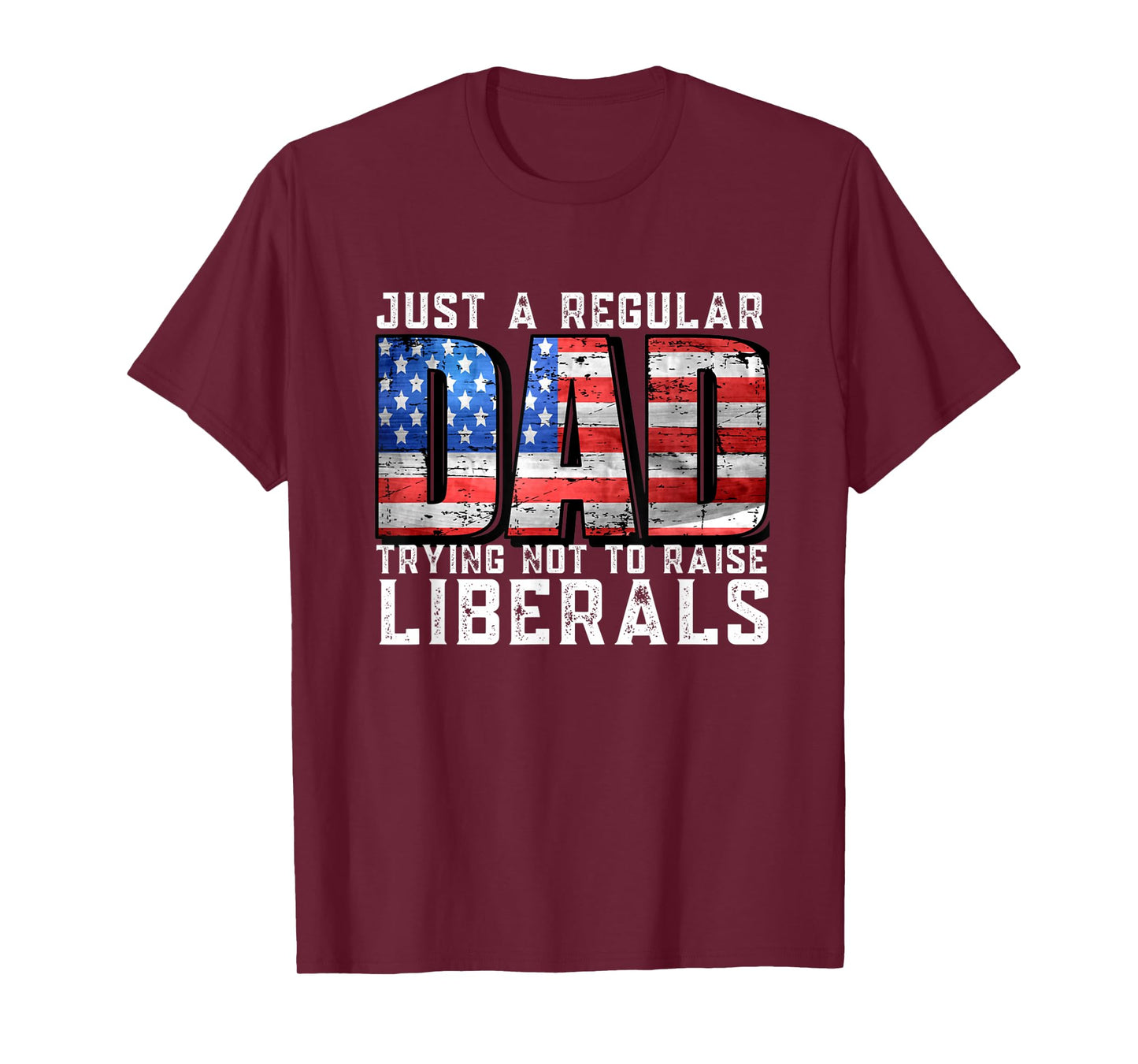 Just a Regular Dad Trying Not To Raise Liberals T-Shirt