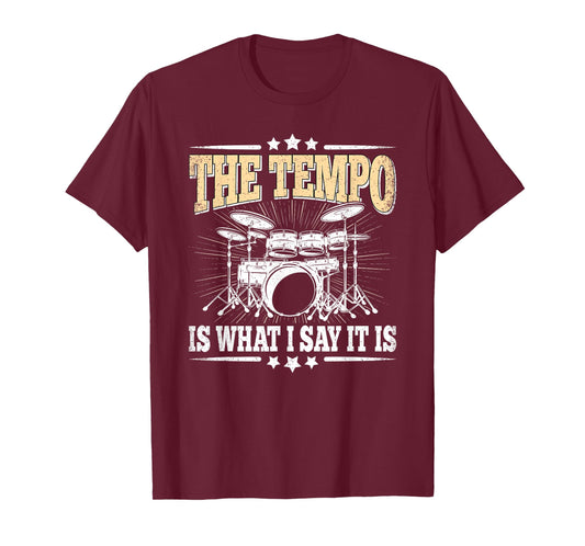 The Tempo is What I Say It is Drummer Drumming Drum Men Boys T-Shirt