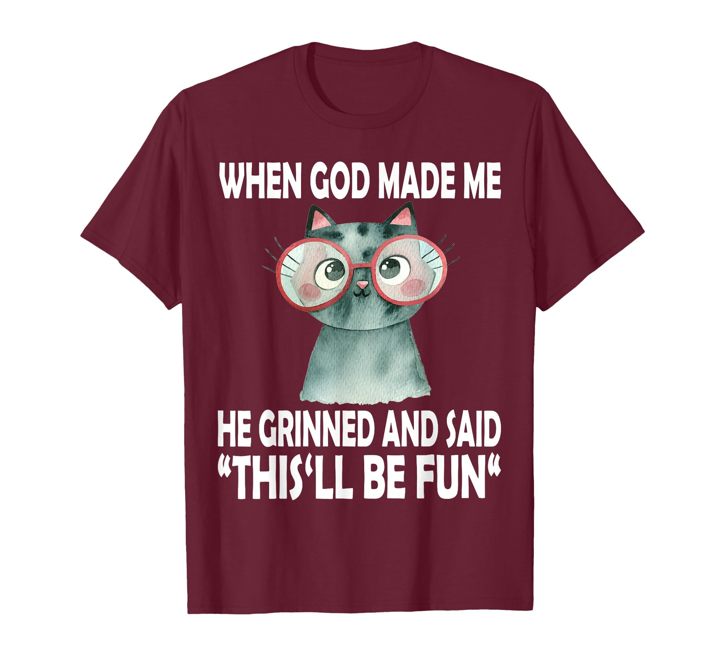 When God Made Me He Said This Will Be Fun Funny Quote Cat T-Shirt