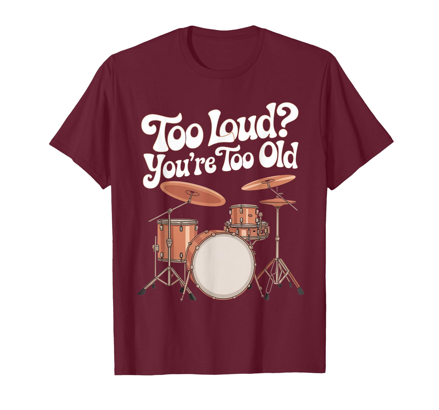 You're Too Old Drumline Percussionist Drumming Drummer T-Shirt