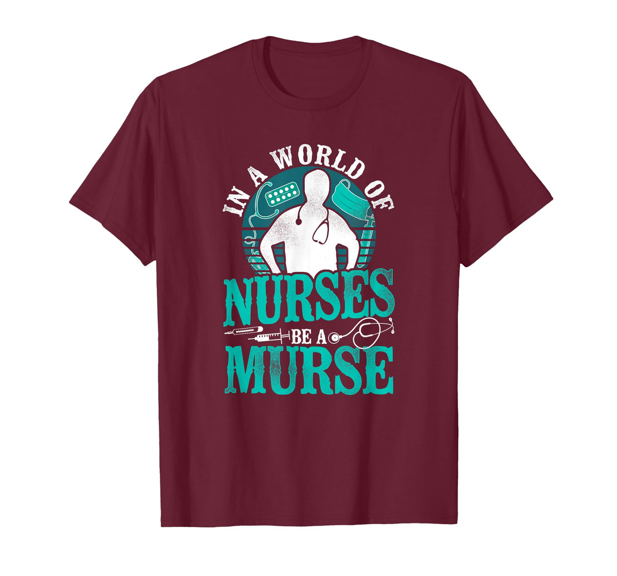 In A World Of Nurses Be a Murse - Male Nurse RN LPN CNA T-Shirt