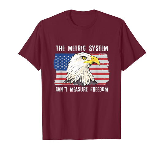 The Metric System Can't Measure Freedom 4th of July T-Shirt