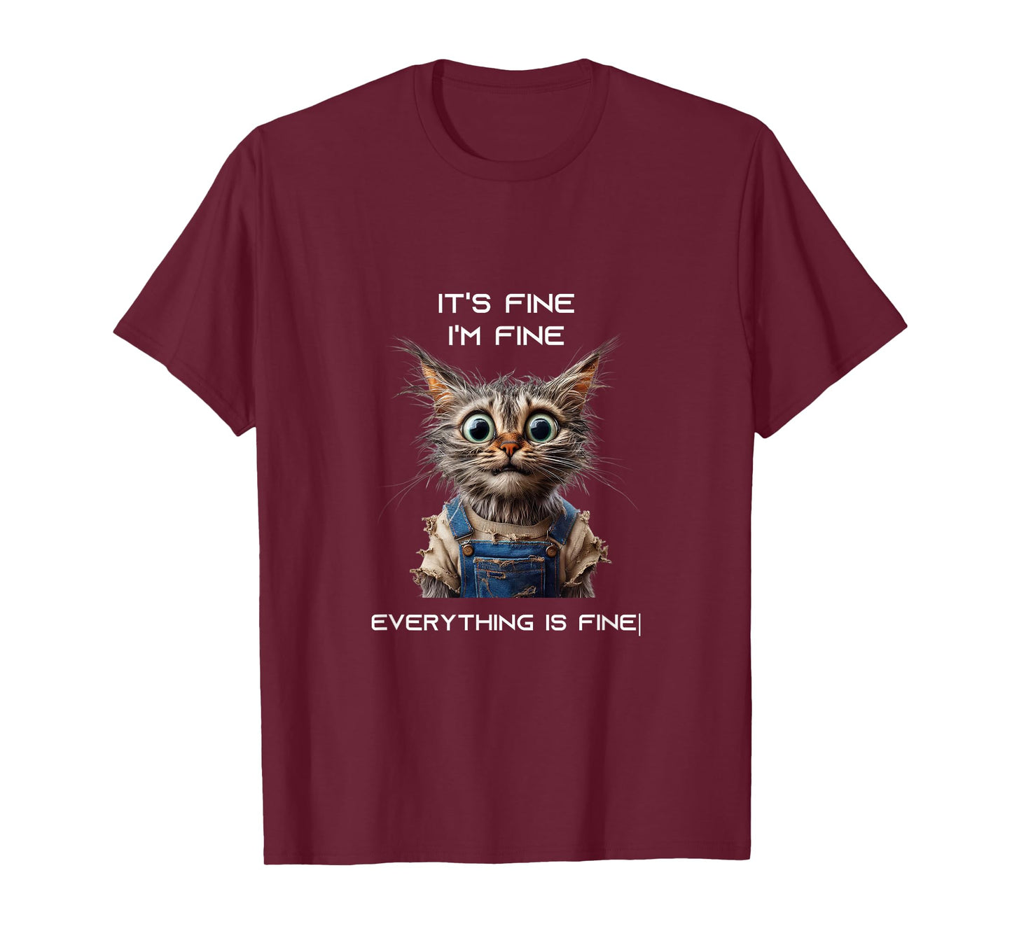 Sarcastic Funny Cat IT'S FINE I'M FINE EVERYTHING IS FINE T-Shirt