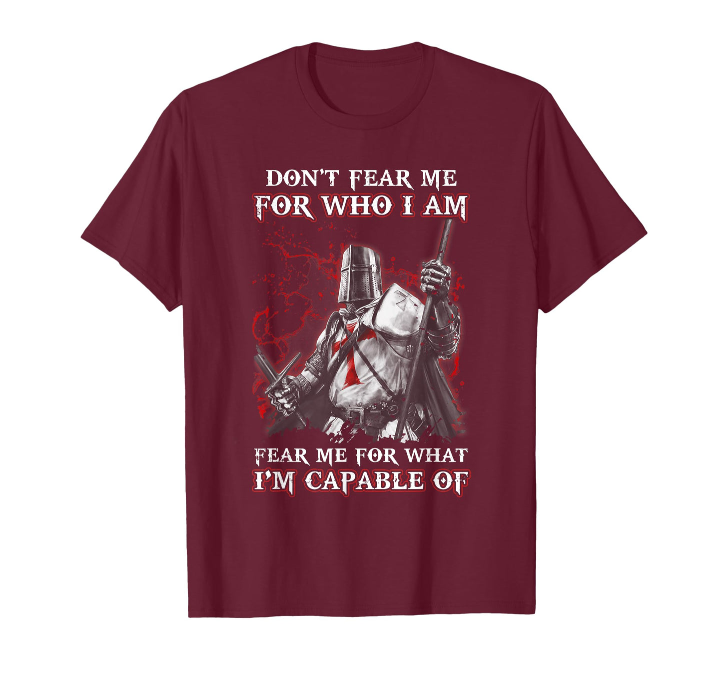 Knight Templar Don'T Fear Me For Who I Am Fear Me For What T-Shirt