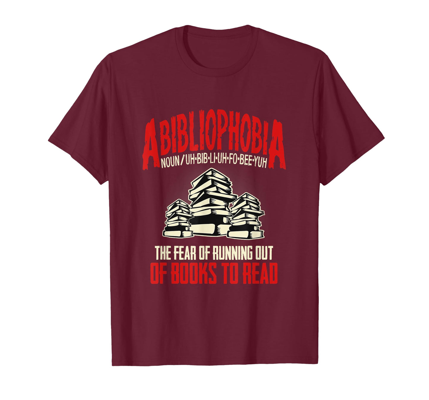 Abibliophobia the Fear of Running out of Books to Read T-Shirt