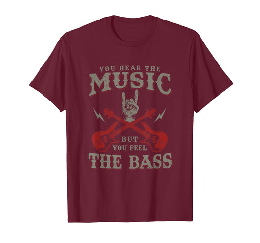 You Hear The Music But You Feel The Bass Bass Guitar T-Shirt