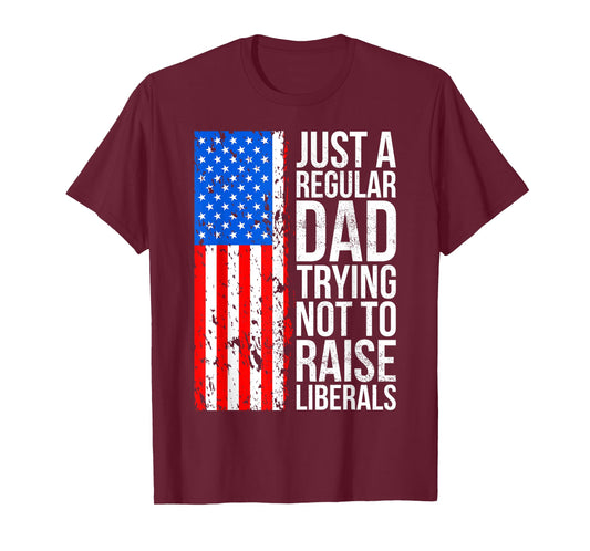 Anti-Liberal Just A Regular Dad Trying Not to Raise Liberals T-Shirt